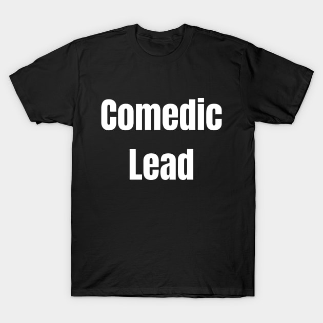 Comedic Lead T-Shirt by Spatski